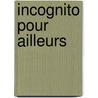 Incognito Pour Ailleurs by Francis Ryck