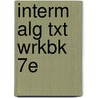 Interm Alg Txt Wrkbk 7E by Charles P. McKeague