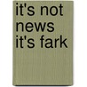 It's Not News It's Fark door Drew Curtis