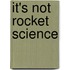 It's Not Rocket Science