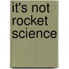 It's Not Rocket Science door Ben Miller