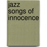 Jazz Songs of Innocence door Chilcott