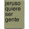 Jeruso Quiere Ser Gente by Pilar Mateos