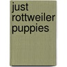 Just Rottweiler Puppies door Willowcreek Press