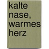 Kalte Nase, Warmes Herz by Korinna Imle