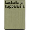 Kaskaita ja kappalaisia by Arto Kuivanen