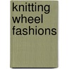 Knitting Wheel Fashions by Charlene G. Finiello