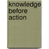Knowledge Before Action