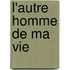 L'autre Homme De Ma Vie