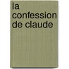 La Confession de Claude door Émile Zola