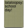 Lalaloopsy: School Day! door Jenne Simon