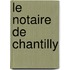 Le Notaire de Chantilly