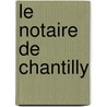 Le Notaire de Chantilly door Ll