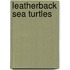 Leatherback Sea Turtles