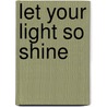 Let Your Light So Shine door T. Fields