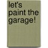Let's Paint the Garage!