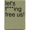 Let\'s F***ing Free us! by Romy Weinhold