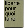 Liberte Pour Quoi Faire door Georges Bernanos