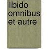 Libido Omnibus Et Autre door Franc Gantheret