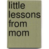 Little Lessons From Mom by Emily Bolam