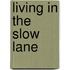 Living In The Slow Lane