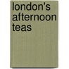 London's Afternoon Teas door Susan Cohen