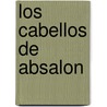 Los Cabellos De Absalon door Pedro CalderóN. De la Barca