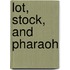 Lot, Stock, and Pharaoh