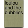 Loulou and the Bubblies door Margaret C. Hodgetts