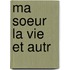 Ma Soeur La Vie Et Autr