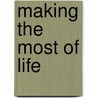 Making The Most Of Life by William Cunningham