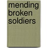 Mending Broken Soldiers by Guy R. Hasegawa