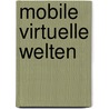 Mobile virtuelle Welten door Lars Janssen