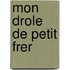 Mon Drole de Petit Frer