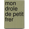 Mon Drole de Petit Frer by Elizabeth Laird