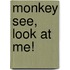Monkey See, Look at Me!