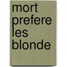 Mort Prefere Les Blonde door A. Wingate