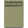 Muslimische Adoleszenz? by Michael Tressat