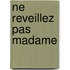 Ne Reveillez Pas Madame