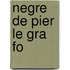 Negre de Pier Le Gra Fo