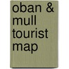 Oban & Mull Tourist Map door Malcolm V. Nicolson