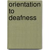 Orientation to Deafness by Nanci A. Scheetz