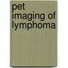 Pet Imaging Of Lymphoma by Stephen William Schuster