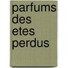 Parfums Des Etes Perdus door C. Brami