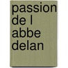 Passion De L Abbe Delan by Pierre Saint