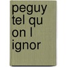 Peguy Tel Qu on L Ignor door Jean Bastaire
