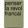 Penser La Revol Francai door Francois Furet