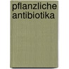 Pflanzliche Antibiotika by Weckesser Steffi