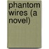 Phantom Wires (A Novel)