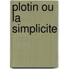 Plotin Ou La Simplicite by Pierre Hadot